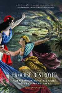 Paradise Destroyed : Catastrophe and Citizenship in the French Caribbean (France Overseas: Studies in Empire and Decolonization)