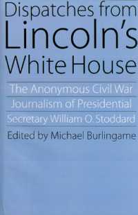 Dispatches from Lincoln's White House : The Anonymous Civil War Journalism of Presidential Secretary William O. Stoddard