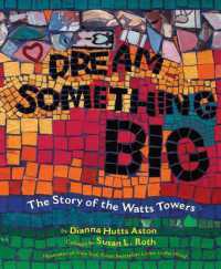 Dream Something Big : The Story of the Watts Towers -- Hardback