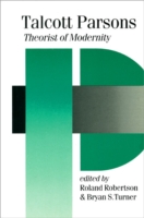 Talcott Parsons : Theorist of Modernity (Published in association with Theory, Culture & Society)