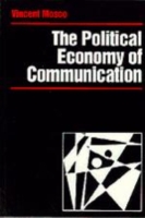 The Political Economy of Communication : Rethinking and Renewal (Media, Culture, and Society Series)