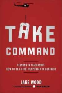 Take Command : Lessons in Leadership: How to Be a First Responder in Business