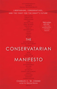 The Conservatarian Manifesto : Libertarians, Conservatives, and the Fight for the Right's Future （Reprint）