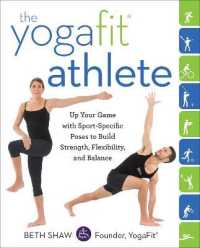 The YogaFit Athlete : Up Your Game with Sport-Specific Poses to Build Strength, Flexibility, and Balance