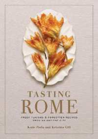 Tasting Rome : Fresh Flavors and Forgotten Recipes from an Ancient City: A Cookbook