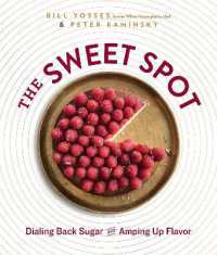 The Sweet Spot : Dialing Back Sugar and Amping Up Flavor: a Cookbook