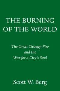 The Burning of the World : The Great Chicago Fire and the War for a City's Soul