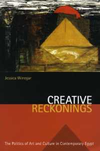 現代エジプトのアートワールド：文化と政治<br>Creative Reckonings : The Politics of Art and Culture in Contemporary Egypt (Stanford Studies in Middle Eastern and Islamic Societies and Cultures)