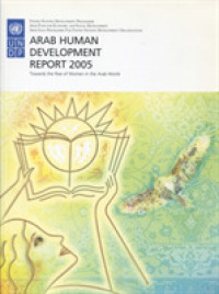 国連アラブ人間開発報告（2005年版）アラブ女性のエンパワーメント<br>Arab Human Development Report 2005 : Towards the Rise of Women in the Arab World