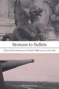 ヴィシー政権とフランスの公的モニュメントの破壊<br>Bronzes to Bullets : Vichy and the Destruction of French Public Statuary, 1941-1944