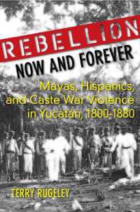 Rebellion Now and Forever : Mayas, Hispanics, and Caste War Violence in Yucatan, 1800-1880