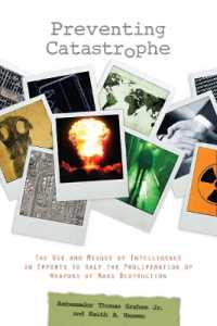 大量破壊兵器の拡散防止：諜報からのアプローチ<br>Preventing Catastrophe : The Use and Misuse of Intelligence in Efforts to Halt the Proliferation of Weapons of Mass Destruction