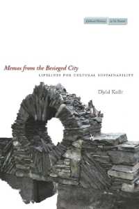 Memos from the Besieged City : Lifelines for Cultural Sustainability (Cultural Memory in the Present)