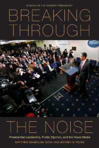 Breaking through the Noise : Presidential Leadership, Public Opinion, and the News Media (Studies in the Modern Presidency)