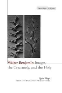 Ｓ．ヴァイゲル著／ベンヤミン：イメージ、生けるもの、聖なるもの（英訳）<br>Walter Benjamin : Images, the Creaturely, and the Holy (Cultural Memory in the Present)