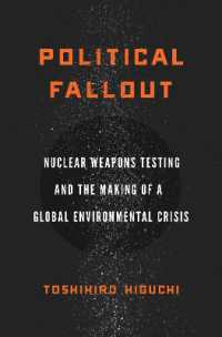 樋口敏広著／核実験とグローバル環境危機<br>Political Fallout : Nuclear Weapons Testing and the Making of a Global Environmental Crisis