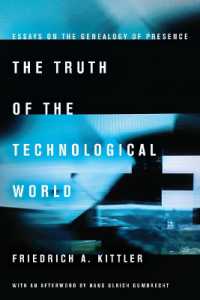 キットラー論考集：技術的世界の真実：現在の系譜学（英訳）<br>The Truth of the Technological World : Essays on the Genealogy of Presence