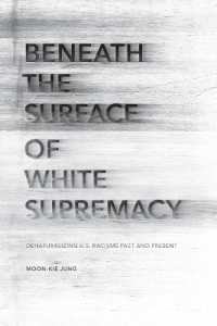 Beneath the Surface of White Supremacy : Denaturalizing U.S. Racisms Past and Present (Stanford Studies in Comparative Race and Ethnicity)