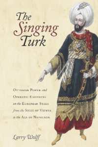 The Singing Turk : Ottoman Power and Operatic Emotions on the European Stage from the Siege of Vienna to the Age of Napoleon