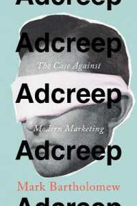 Adcreep : The Case against Modern Marketing