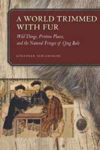 A World Trimmed with Fur : Wild Things, Pristine Places, and the Natural Fringes of Qing Rule