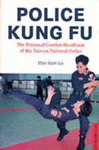 Police Kung Fu : The Personal Combat Handbook of the Taiwan National Police