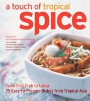 A Touch of Tropical Spice : From Chili Crab to Laksa, 75 Fabulous Recipes from Monsoon Asia
