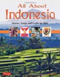 All about Indonesia : Stories, Songs and Crafts for Kids (All About...countries)