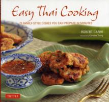 Easy Thai Cooking : 75 Family-Style Dishes You Can Prepare in Minutes