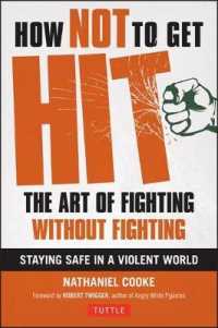 How Not to Get Hit : The Art of Fighting without Fighting--Staying Safe in a Violent World