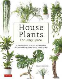 House Plants for Every Space : A Concise Guide to Selecting, Designing and Maintaining Plants in Any Indoor Space