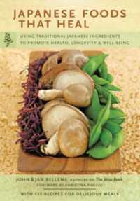 Japanese Foods That Heal : Using Traditional Japanese Ingredients to Promote Health, Longevity, & Well-Being (with 125 recipes)