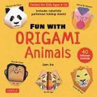 Fun with Origami Animals Kit : 40 Different Animals! Includes Colorfully Patterned Folding Sheets! Full-color Book with Simple Instructions (Ages 6 - 10)