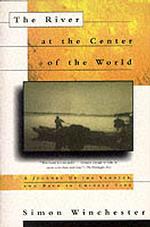 The River at the Center of the World : A Journey Up the Yangtze, and Back in Chinese Time （Reprint）