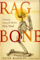 Rag and Bone : A Journey among the World's Holy Dead （1ST）
