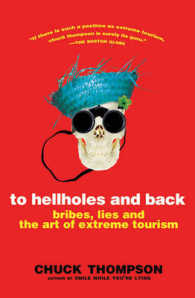 To Hellholes and Back : Bribes, Lies, and the Art of Extreme Tourism （1 Original）