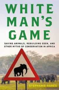 White Man's Game : Saving Animals， Rebuilding Eden， and Other Myths of Conservation in Africa