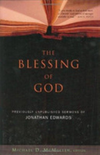 The Blessing of God : Previously Unpublished Sermons of Jonathan Edwards