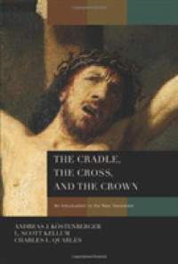 The Cradle, the Cross, and the Crown : An Introduction to the New Testament