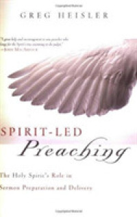 Spirit-Led Preaching : The Holy Spirit's Role in Sermon Preparation and Delivery