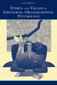 産業・組織心理学における倫理と価値<br>Ethics and Values in Industrial-Organizational Psychology (Volume in the Applied Psychology Series)