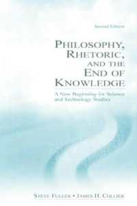 哲学、修辞学と知の目的：科学技術研究の新たな出発（第２版）<br>Philosophy, Rhetoric, and the End of Knowledge : A New Beginning for Science and Technology Studies （2ND）