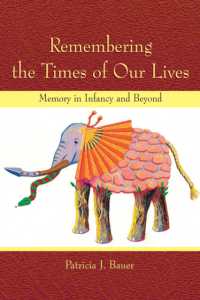 記憶の発達<br>Remembering the Times of Our Lives : Memory in Infancy and Beyond (Developing Mind Series)