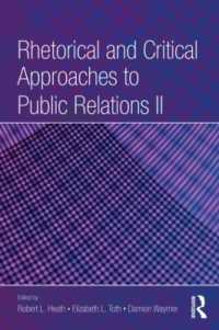 ＰＲへのレトリック・批判的アプローチ（第２版）<br>Rhetorical and Critical Approaches to Public Relations II (Routledge Communication Series) （2ND）