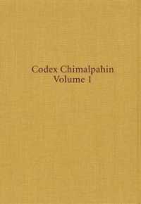 Codex Chimalpahin : Society and Politics in Mexico Tenochtitlan, Tlatelolco, Texcoco, Culhuacan, and Other Nahua Altepetl in Central Mexico : the Nahu 〈1〉