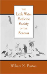The Little Water Medicine Society of the Senecas (The Civilization of the American Indian Series)