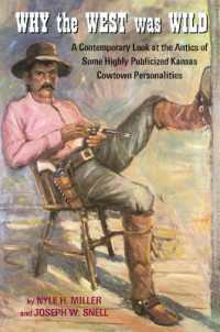 Why the West Was Wild : A Contemporary Look at the Antics of Some Highly Publicized Kansas Cowtown Personalities