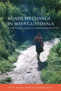 Roads to Change in Maya Guatemala : A Field School Approach to Understanding the K'iche