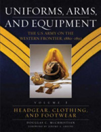 Uniforms, Arms, and Equipment : The U.s. Army on the Western Frontier, 1880-1892 〈1〉