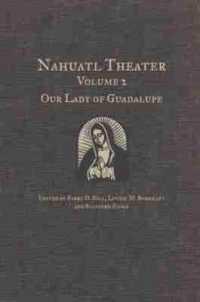 Nahuatl Theater : Nahuatl Theater Volume 2: Our Lady of Guadalupe